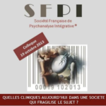 Quelles cliniques aujourd’hui dans une société qui fragilise le Sujet ?